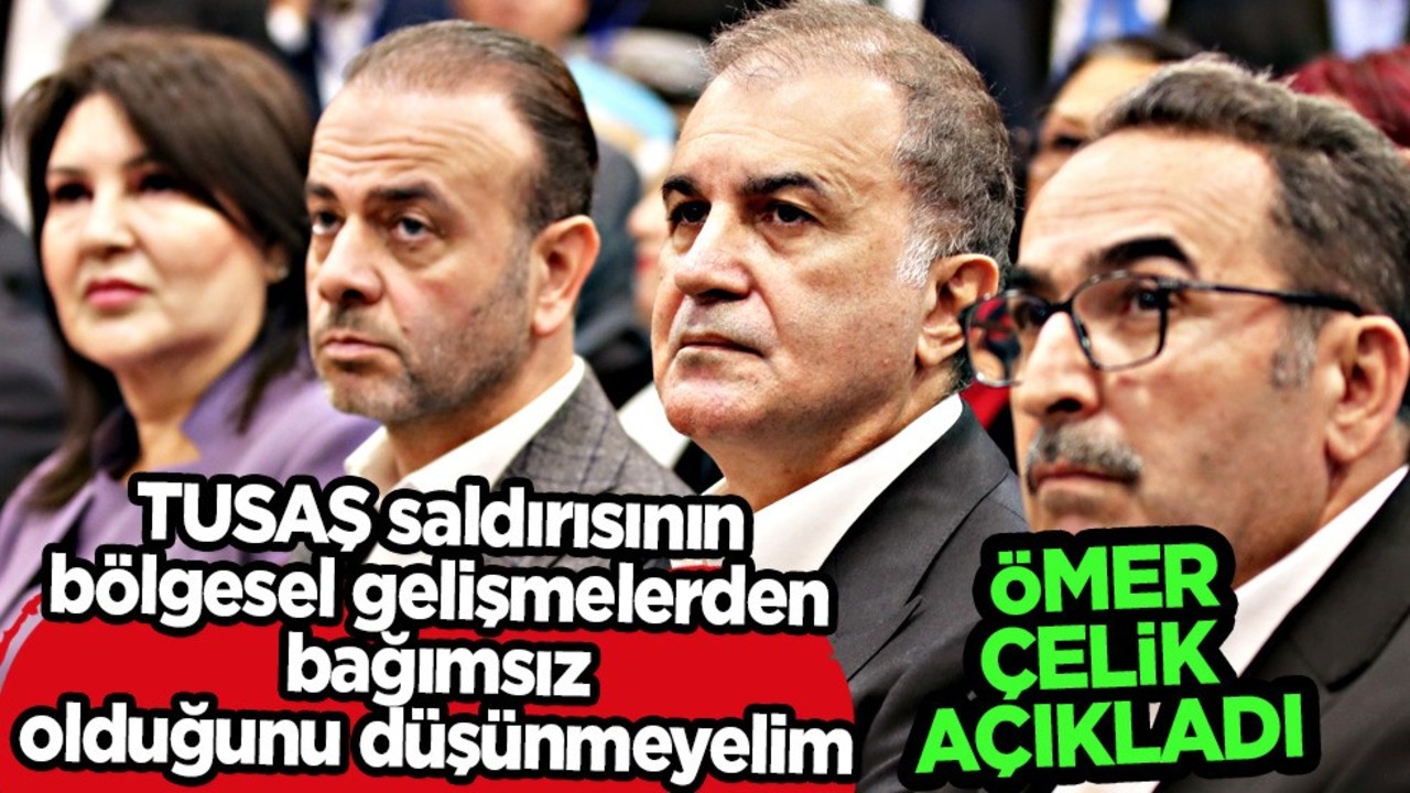 AK Parti Sözcüsü Çelik: TUSAŞ saldırısı gelişmelerden bağımsız değil! Soykırımcı Netanyahu ile ilgili açıklama!
