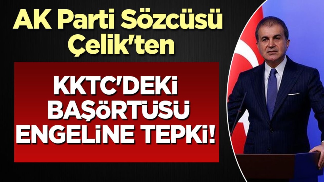 AK Parti Sözcüsü Çelik'ten KKTC'deki başörtüsü engeline tepki: Açık bir faşizm!