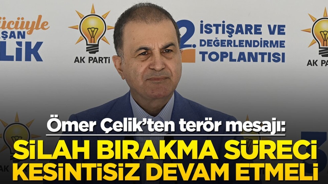 AK Parti Sözcüsü Ömer Çelik: Silah bırakma süreci kesintisiz devam etmeli