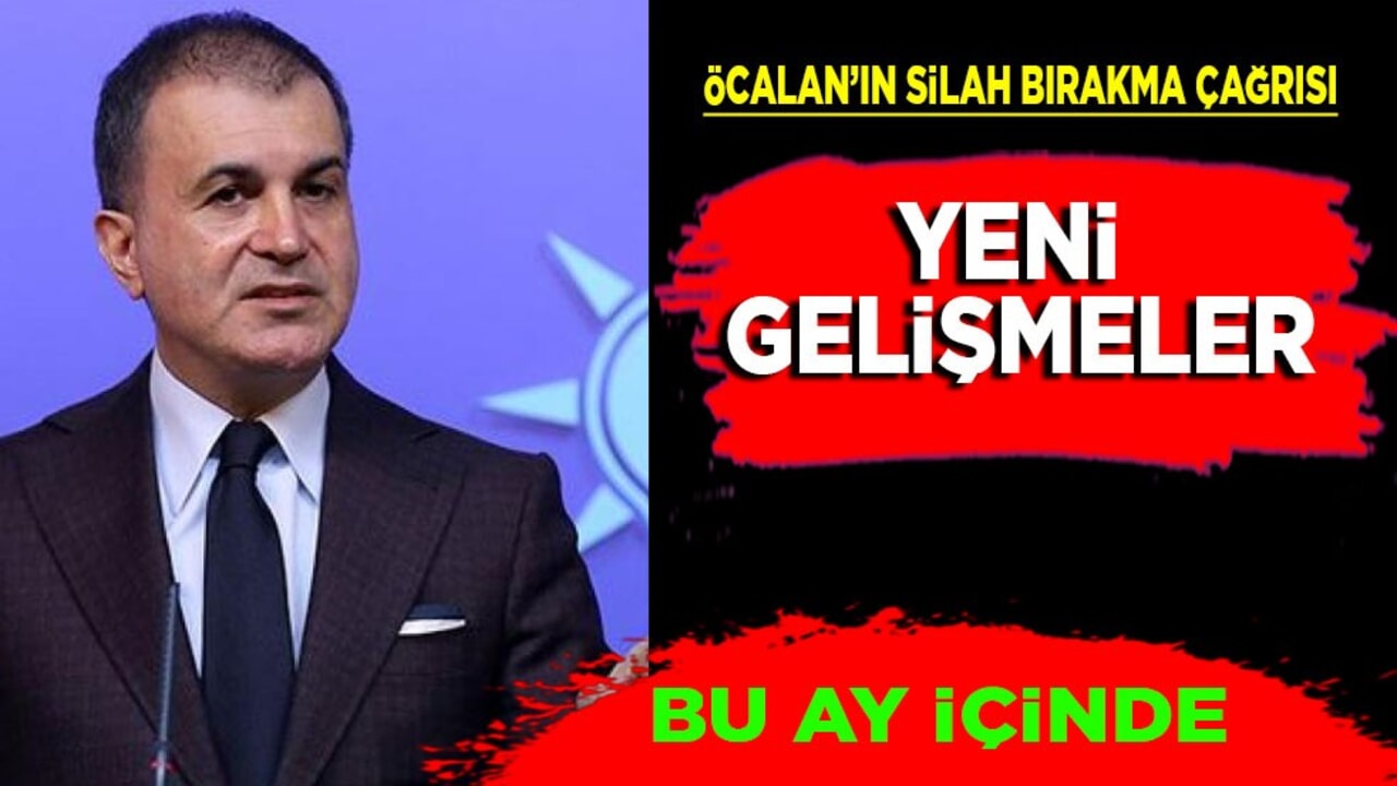 AK Parti Sözcüsü Ömer Çelik'ten Abdullah Öcalan’ın silah bırakma çağrısı: Bu ay içinde!