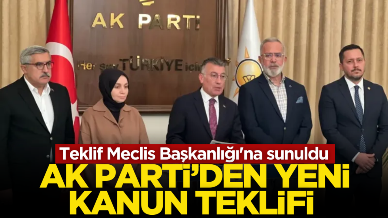 AK Parti yeni kanun teklifini Meclis Başkanlığı'na sundu
