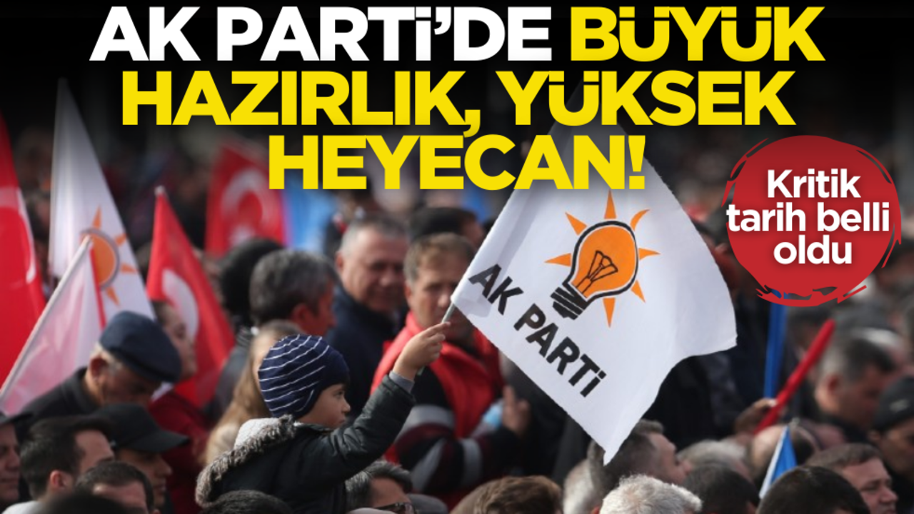 AK Parti’de büyük hazırlık, yüksek heyecan! Kritik tarih belli oldu