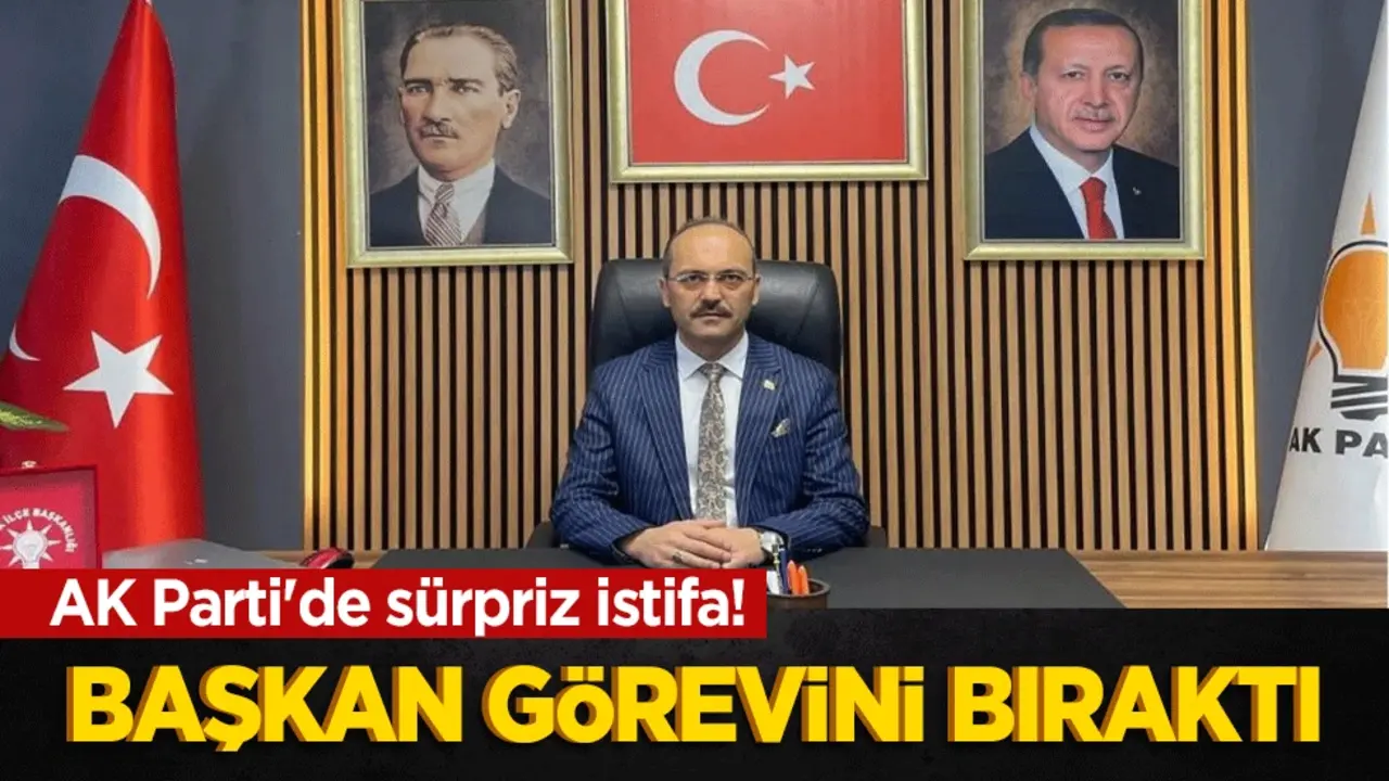AK Parti'de sürpriz istifa! Başkan görevini bıraktı