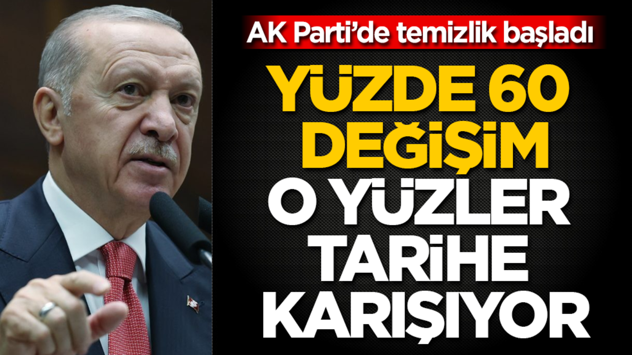 AK Parti’de temizlik başladı! Yüzde 60 değişim, o yüzler tarihe karışıyor