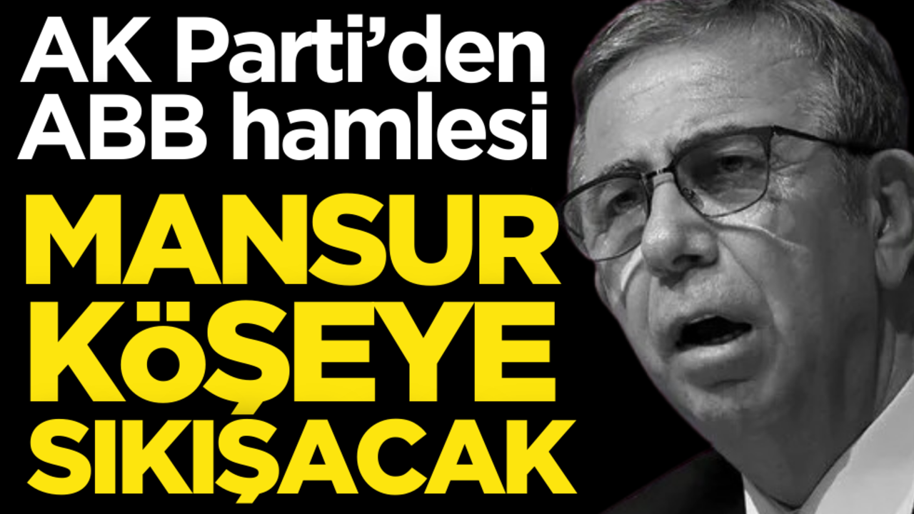 AK Parti’den ABB hamlesi! Mansur köşeye sıkışacak
