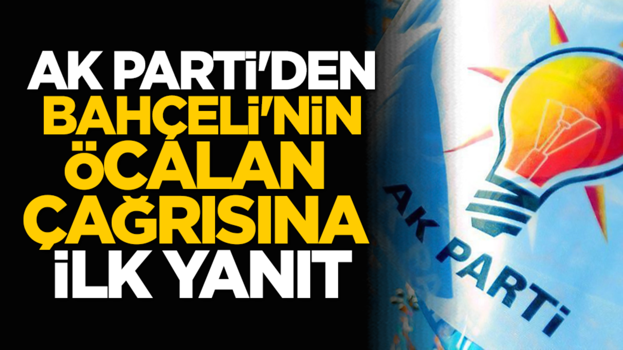 AK Parti'den Bahçeli'nin Öcalan çağrısına ilk yanıt