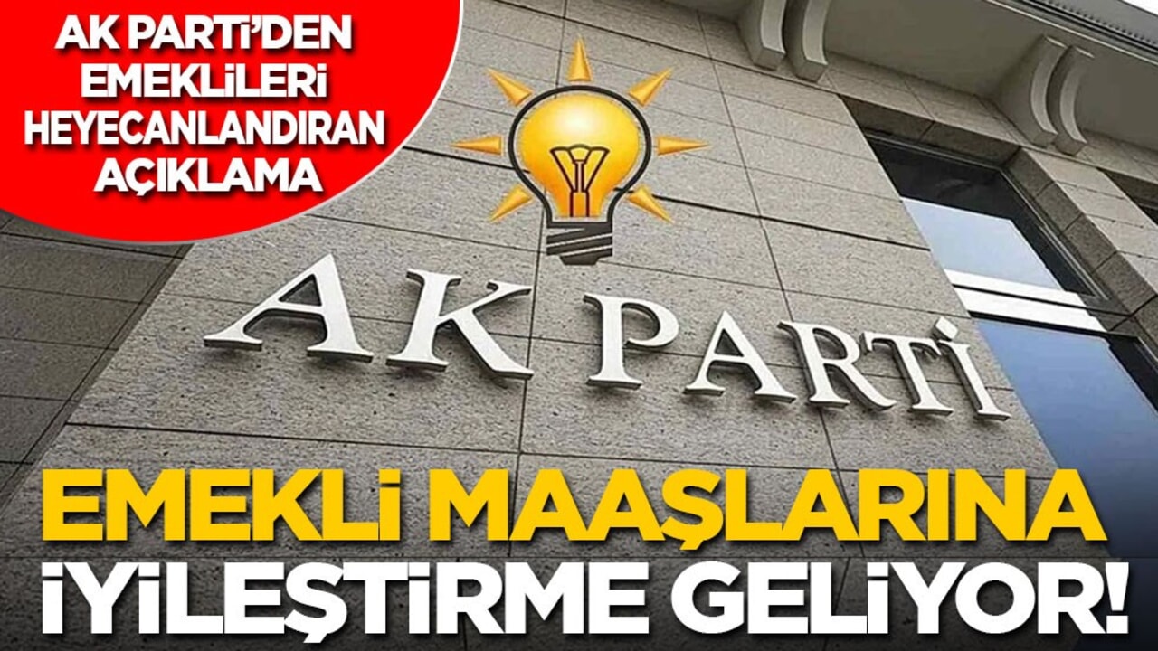 AK Parti’den emeklileri heyecanlandıran açıklama: Emekli maaşlarına iyileştirme yapılacak!