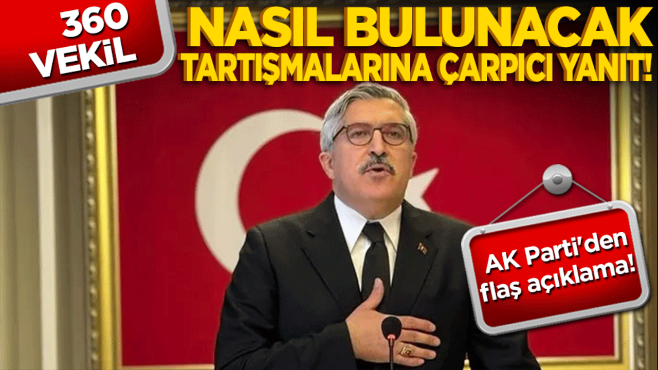 AK Parti'den flaş açıklama! 360 vekil nasıl bulunacak tartışmalarına çarpıcı yanıt!