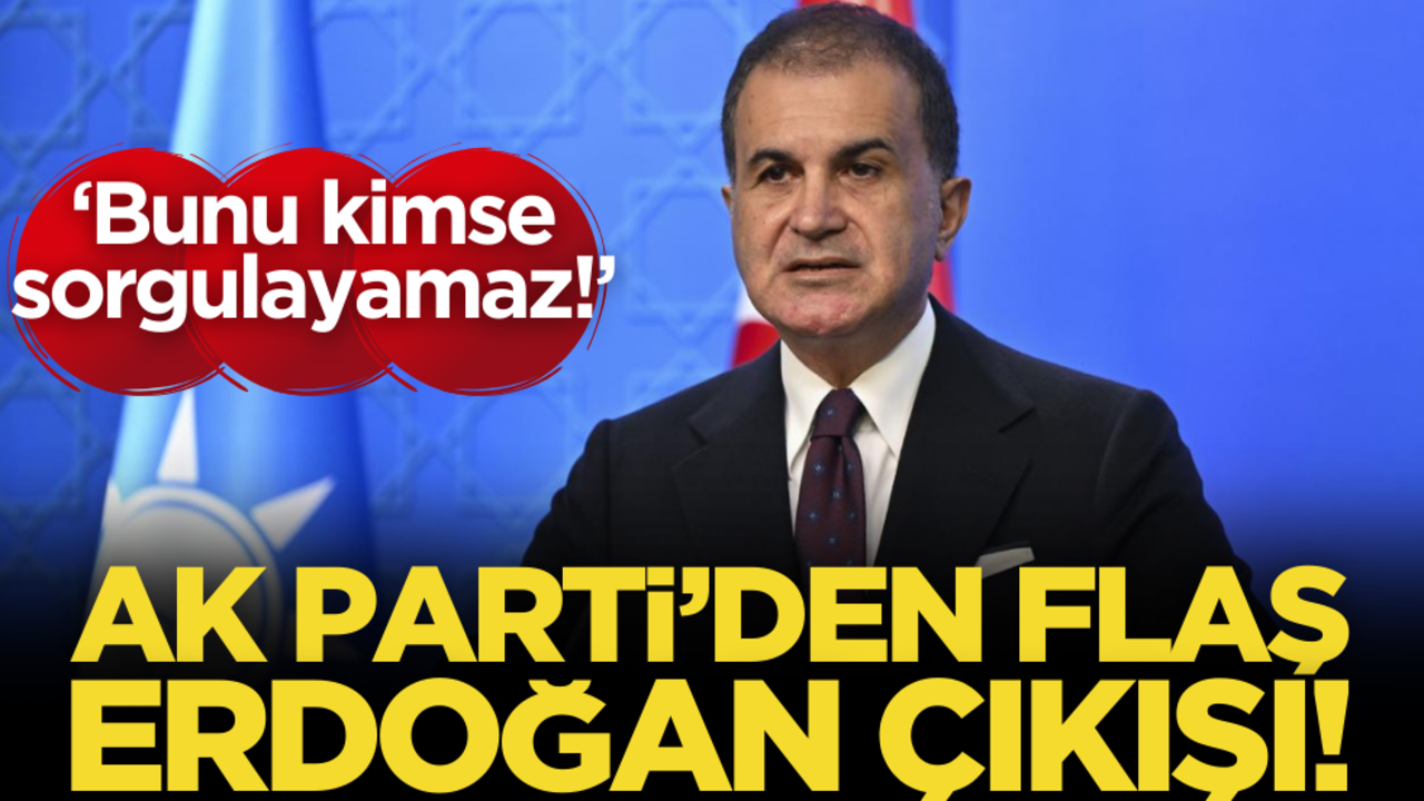 AK Parti’den flaş ‘Erdoğan’ çıkışı: Bunu kimse sorgulayamaz!