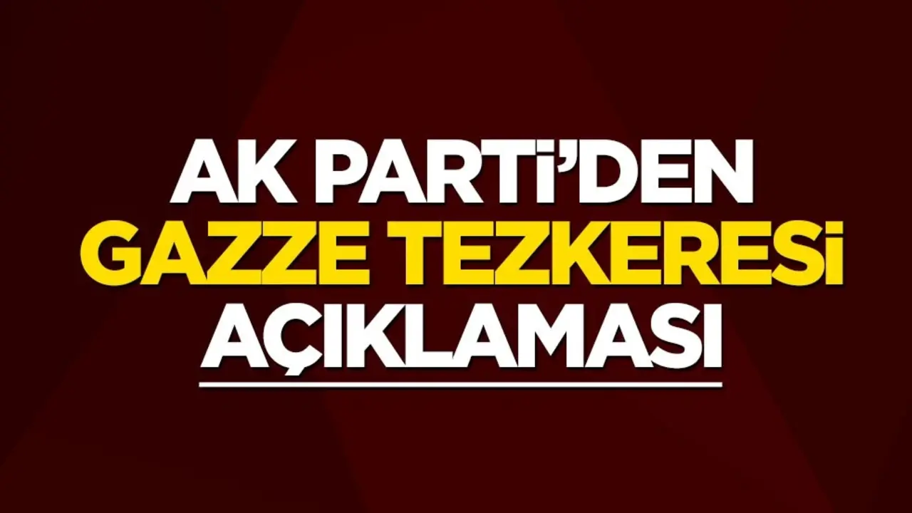 AK Parti'den Gazze tezkeresi açıklaması