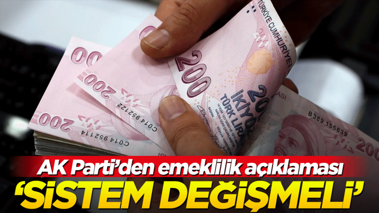 AK Parti'den milyonları ilgilendiren açıklama! "Emeklilik sistemi değişmeli"