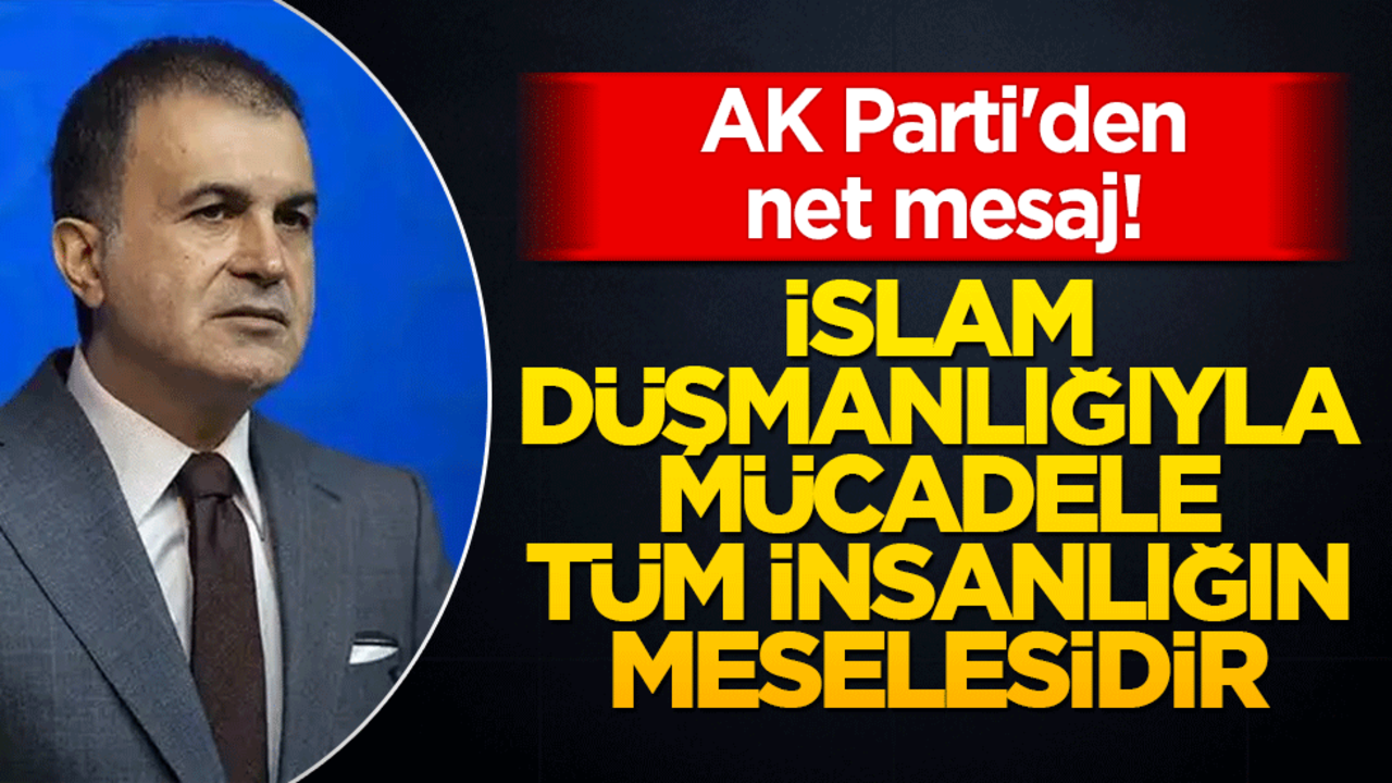 AK Parti'den net mesaj! "İslam düşmanlığıyla mücadele tüm insanlığın meselesidir"
