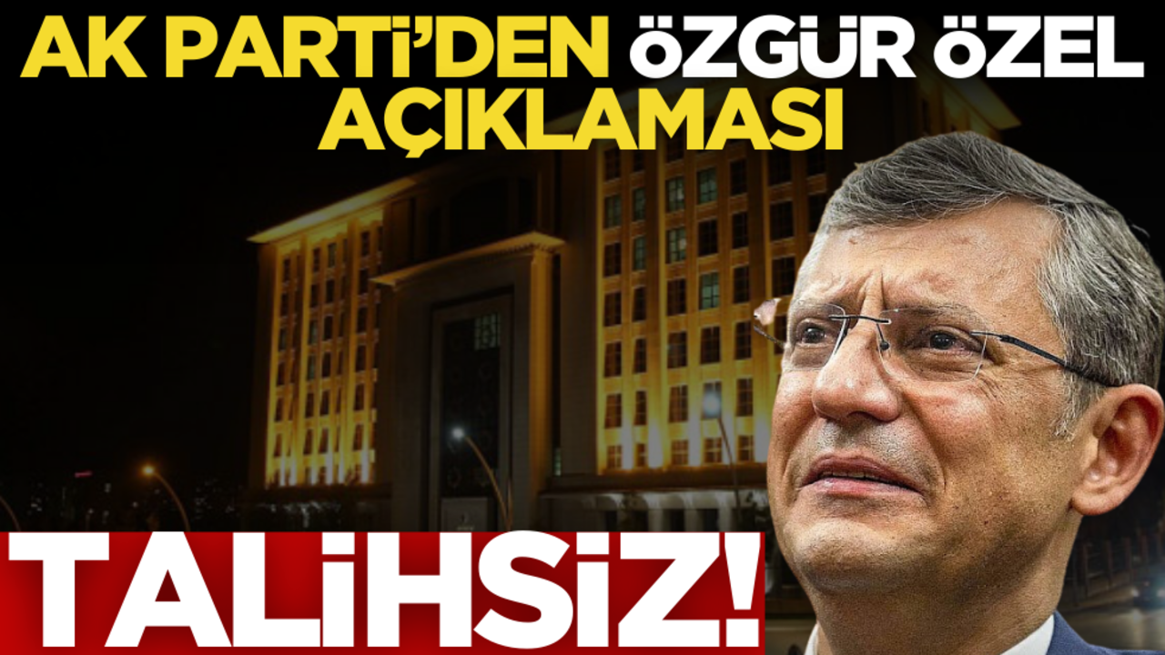 AK Parti’den Özgür Özel açıklaması: ‘Talihsiz’