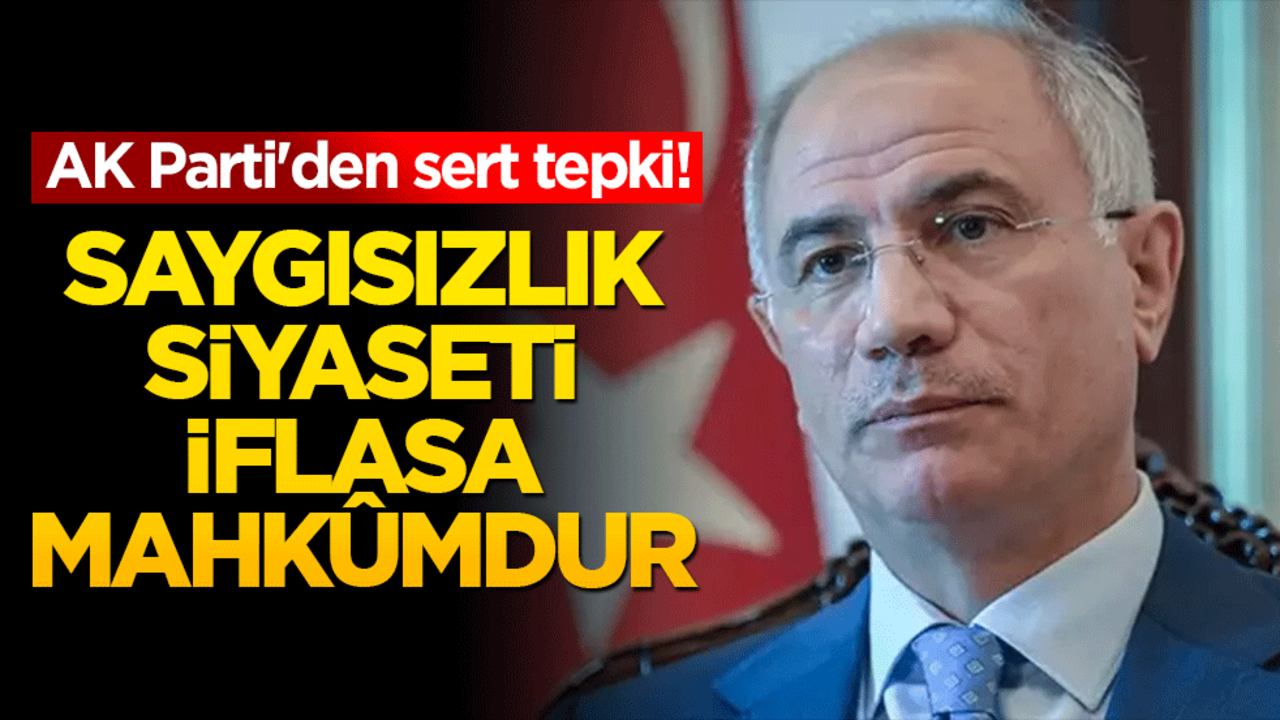 AK Parti'den sert tepki! Efkan Ala: Saygısızlık siyaseti iflasa mahkûmdur