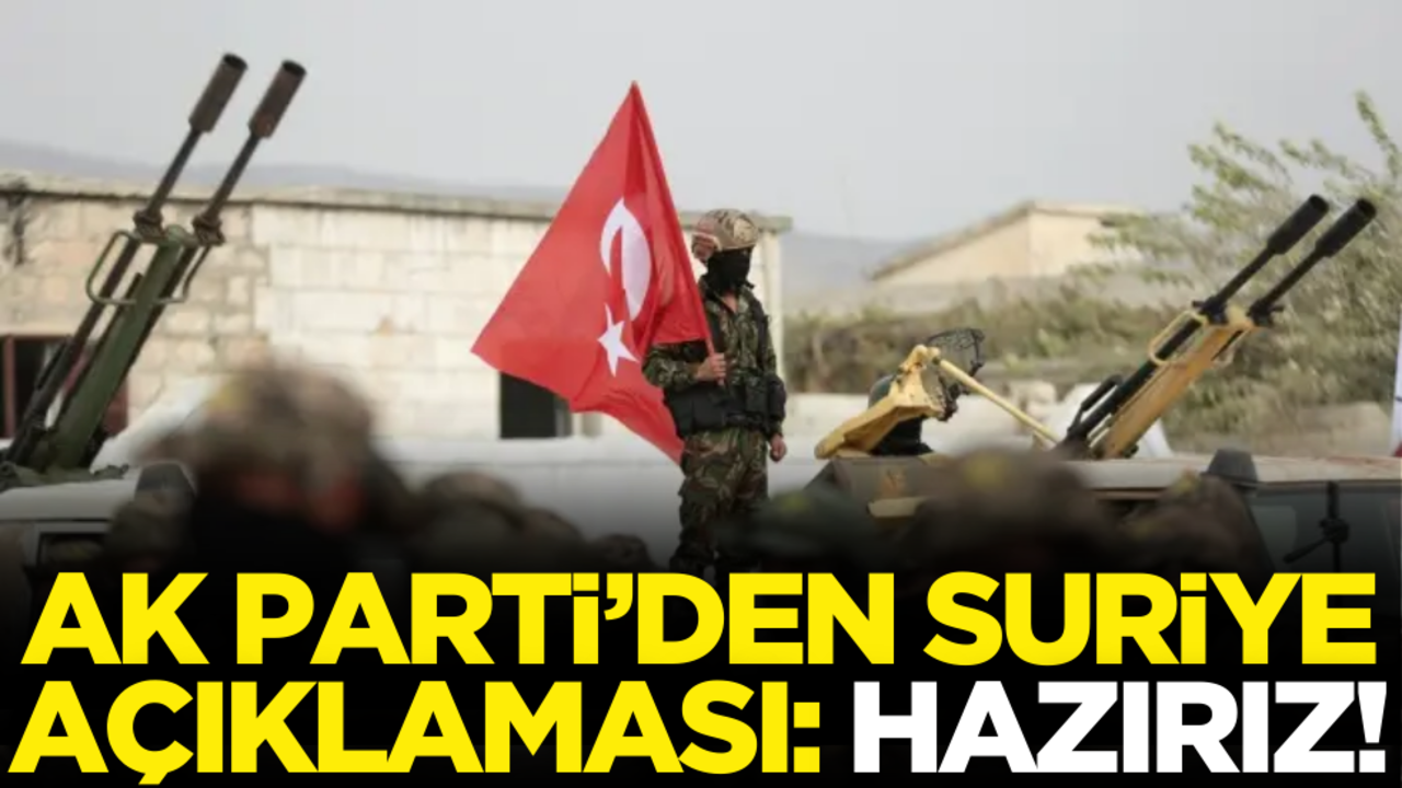 AK Parti’den Suriye açıklaması: ‘Hazırız’