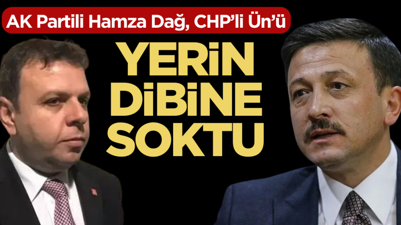 AK Partili Hamza Dağ, CHP’li Ün’ü yerin dibine soktu!