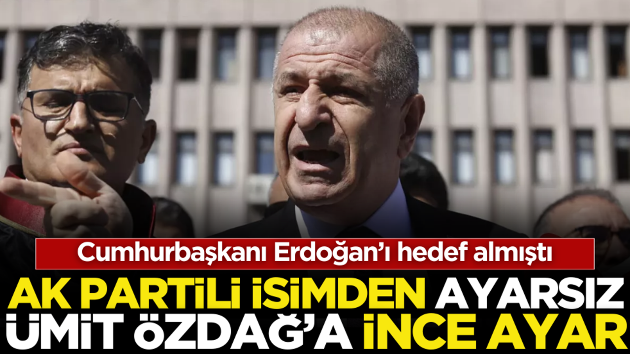 AK Partili isimden ‘ayarsız’ Ümit Özdağ’a ince ayar!