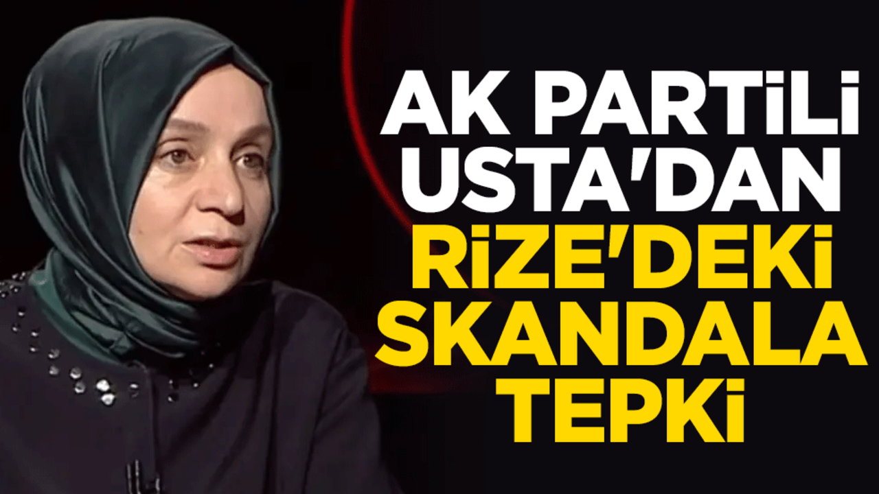 AK Partili Leyla Şahin Usta'dan Rize'deki skandala tepki