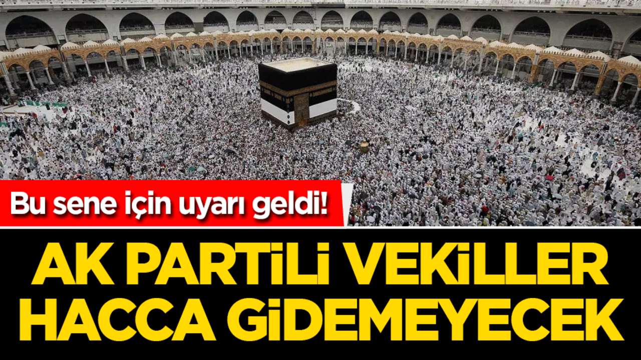 AK Partili vekillere hac uyarısı! Bu yıl hacca gidemeyecekler