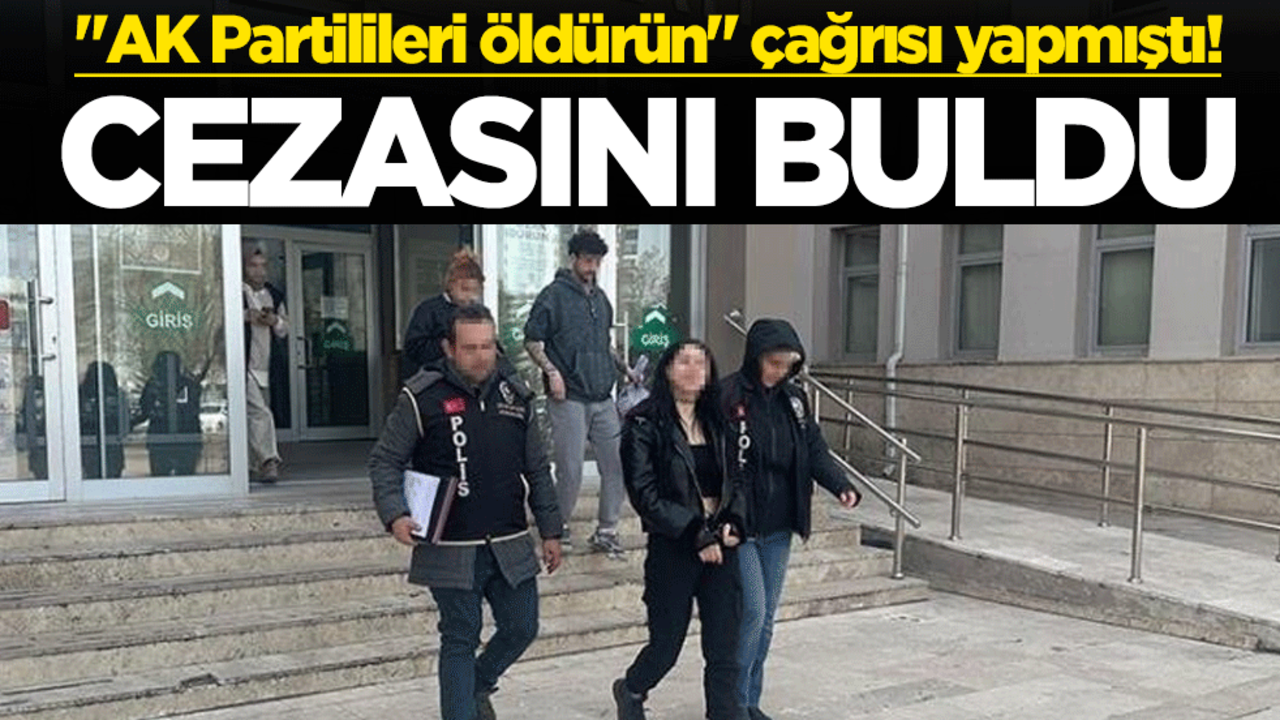"AK Partilileri öldürün" çağrısı yapmıştı! Cezasını buldu