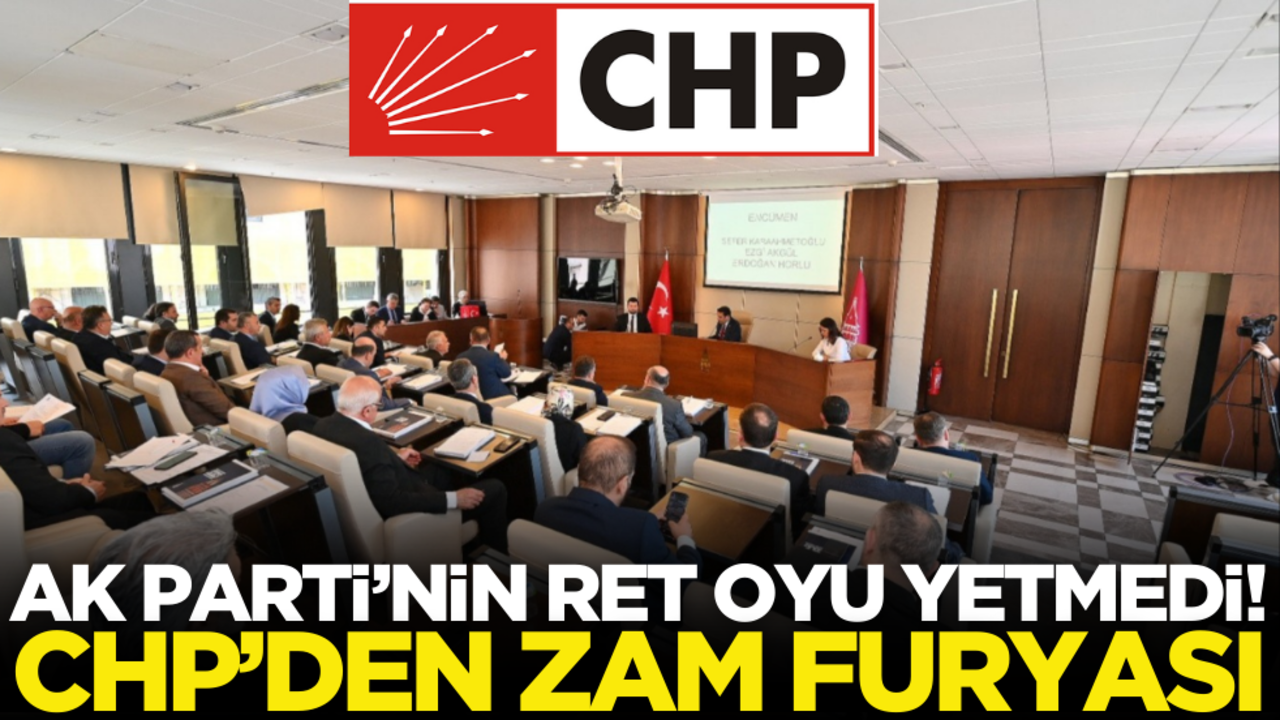AK Parti’nin ret oyu yetmedi! CHP’den zam furyası