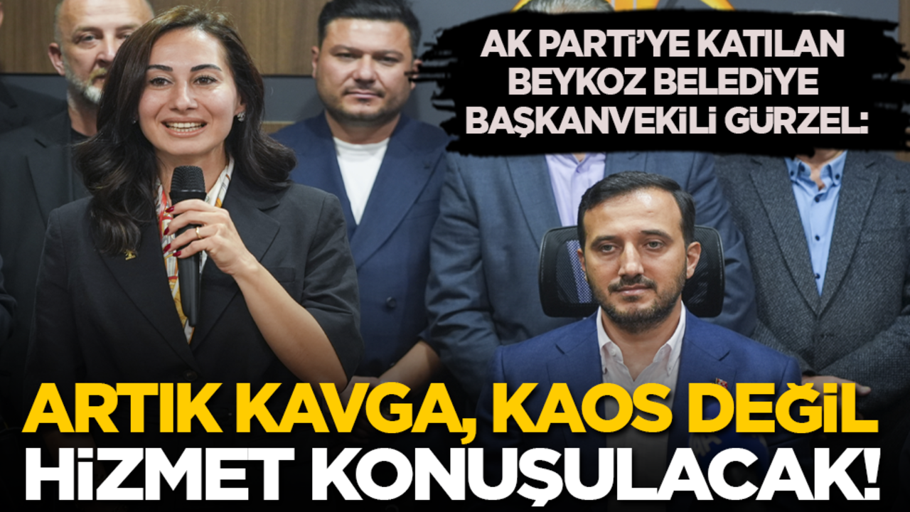 AK Parti'ye geçen Beykoz Belediye Başkanvekili Gürzel: Artık kavga kaos değil, sadece hizmet konuşulacak!