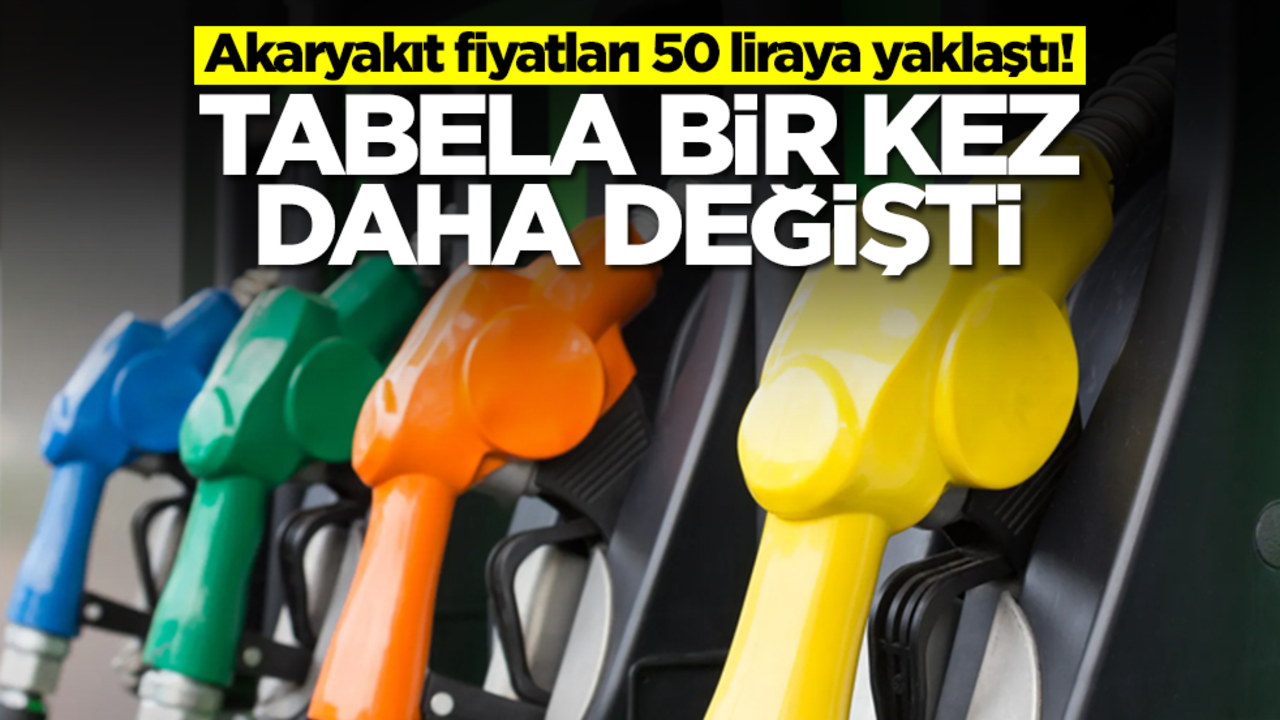 Akaryakıt fiyatları 50 liraya yaklaştı! Tabela bir kez daha değişti