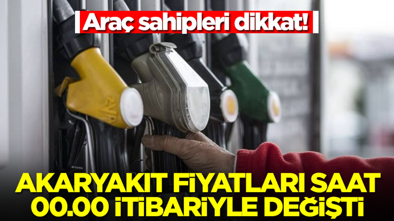 Akaryakıt fiyatları saat 00.00 itibariyle değişti