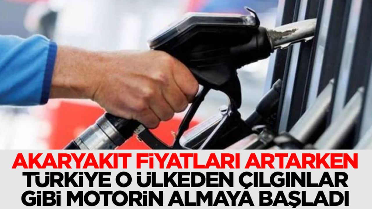 Akaryakıt fiyatları zamlanırken Türkiye o ülkeden çılgınlar gibi motorin almaya başladı