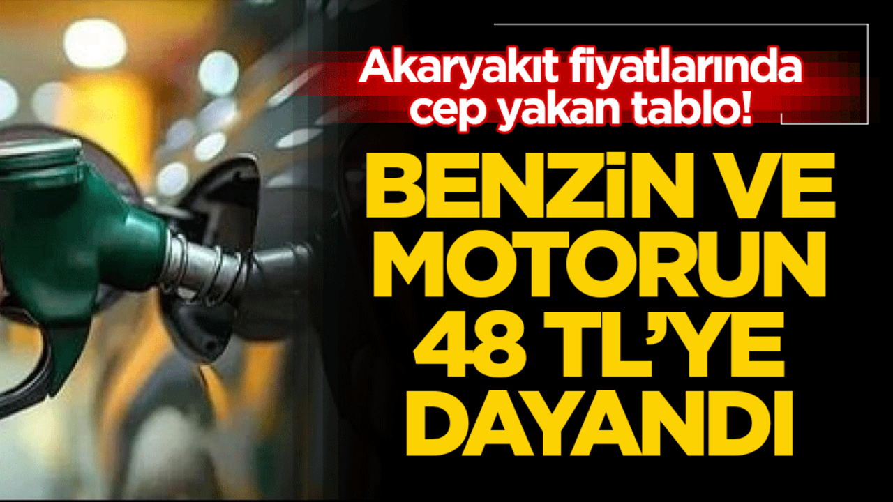Akaryakıt fiyatlarında cep yakan tablo! Benzin ve motorin 48 TL’ye dayandı