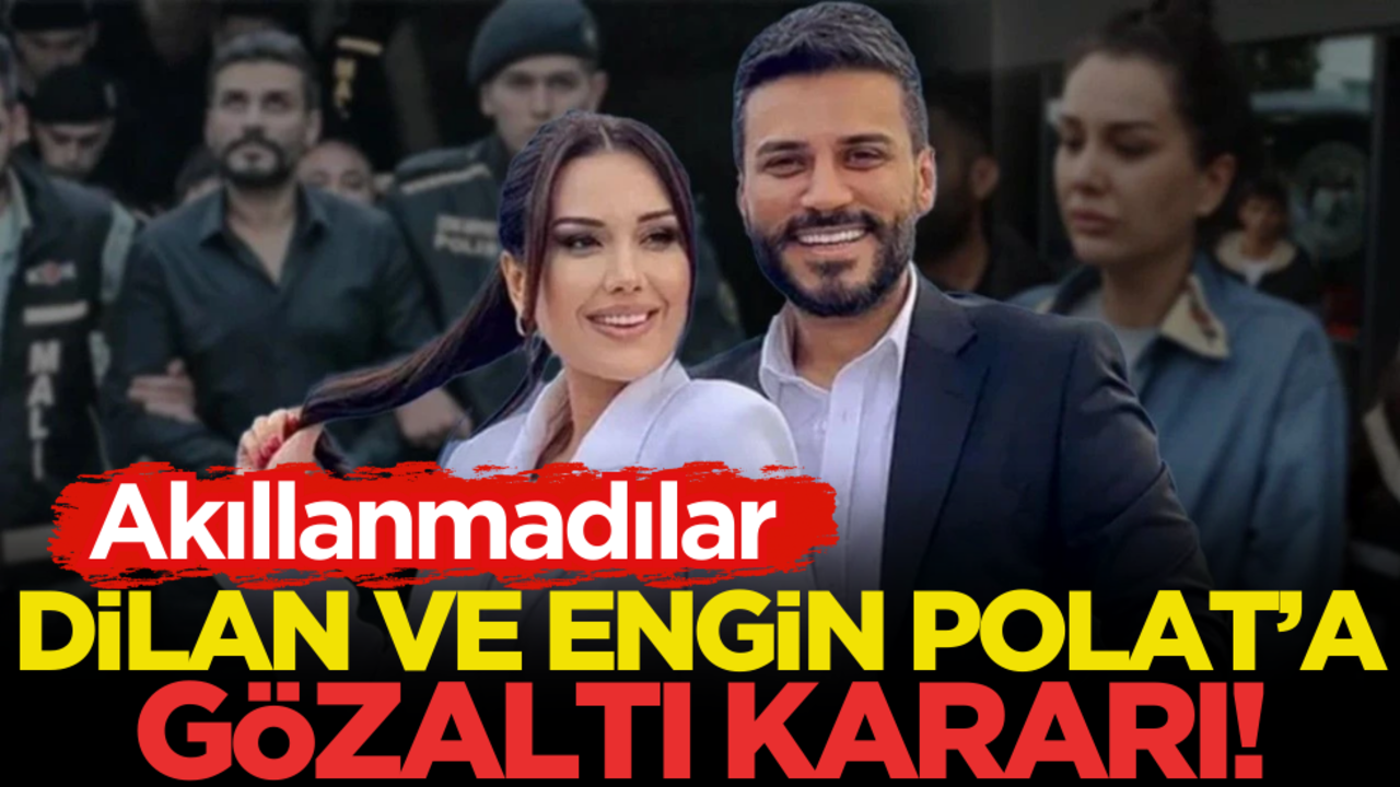 Akıllanmadılar… Dilan ve Engin Polat hakkında gözaltı kararı