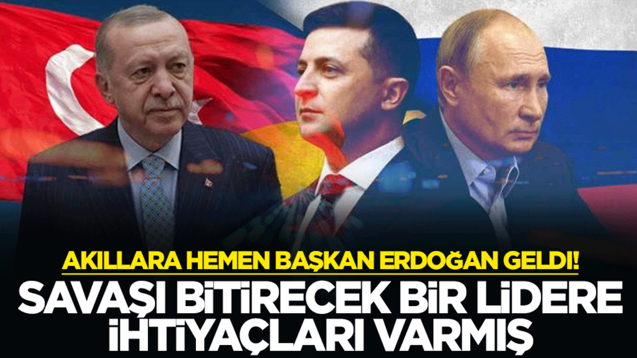 Akıllara hemen Başkan Erdoğan geldi! Savaşı bitirecek bir lidere ihtiyaçları varmış