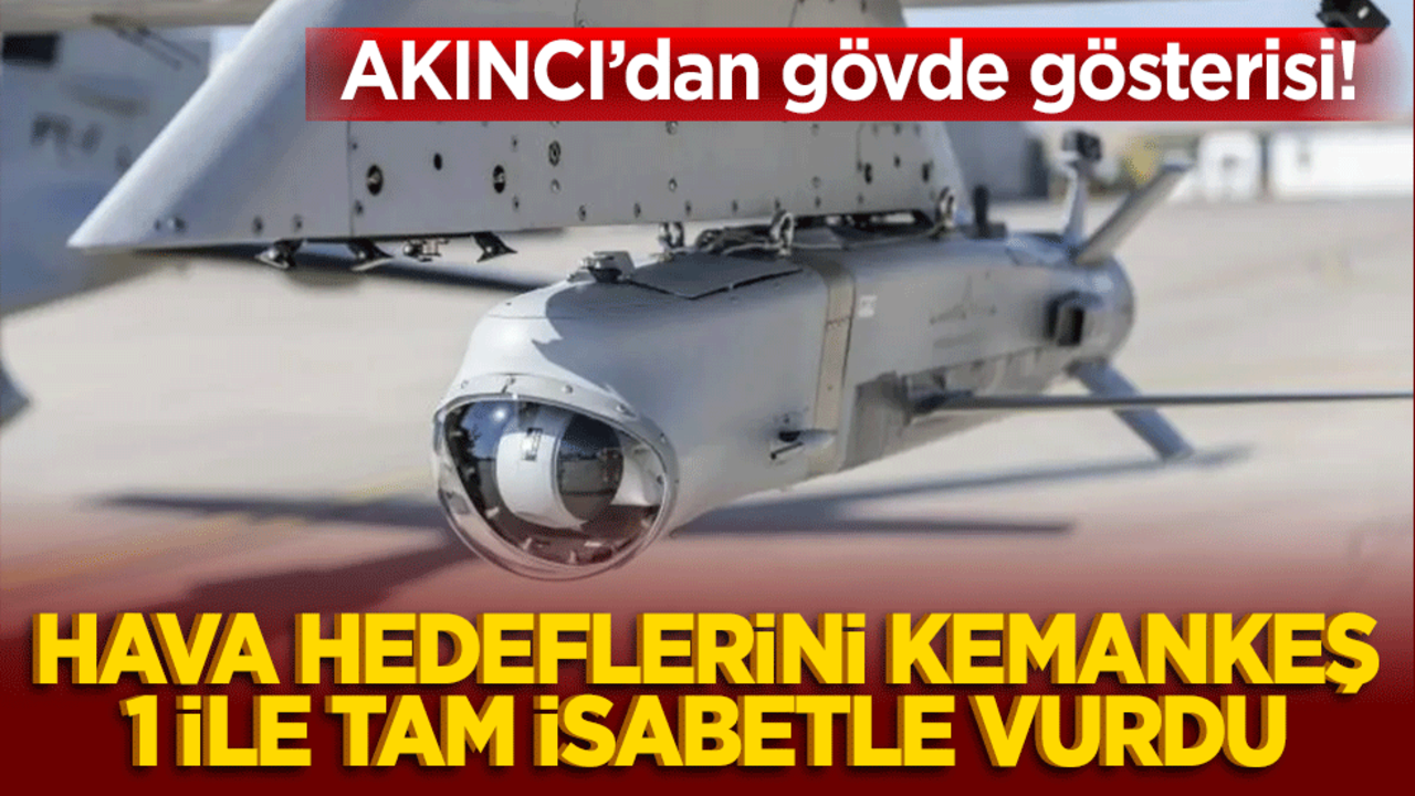 AKINCI’dan gövde gösterisi! Hava hedeflerini KEMANKEŞ 1 ile tam isabetle vurdu