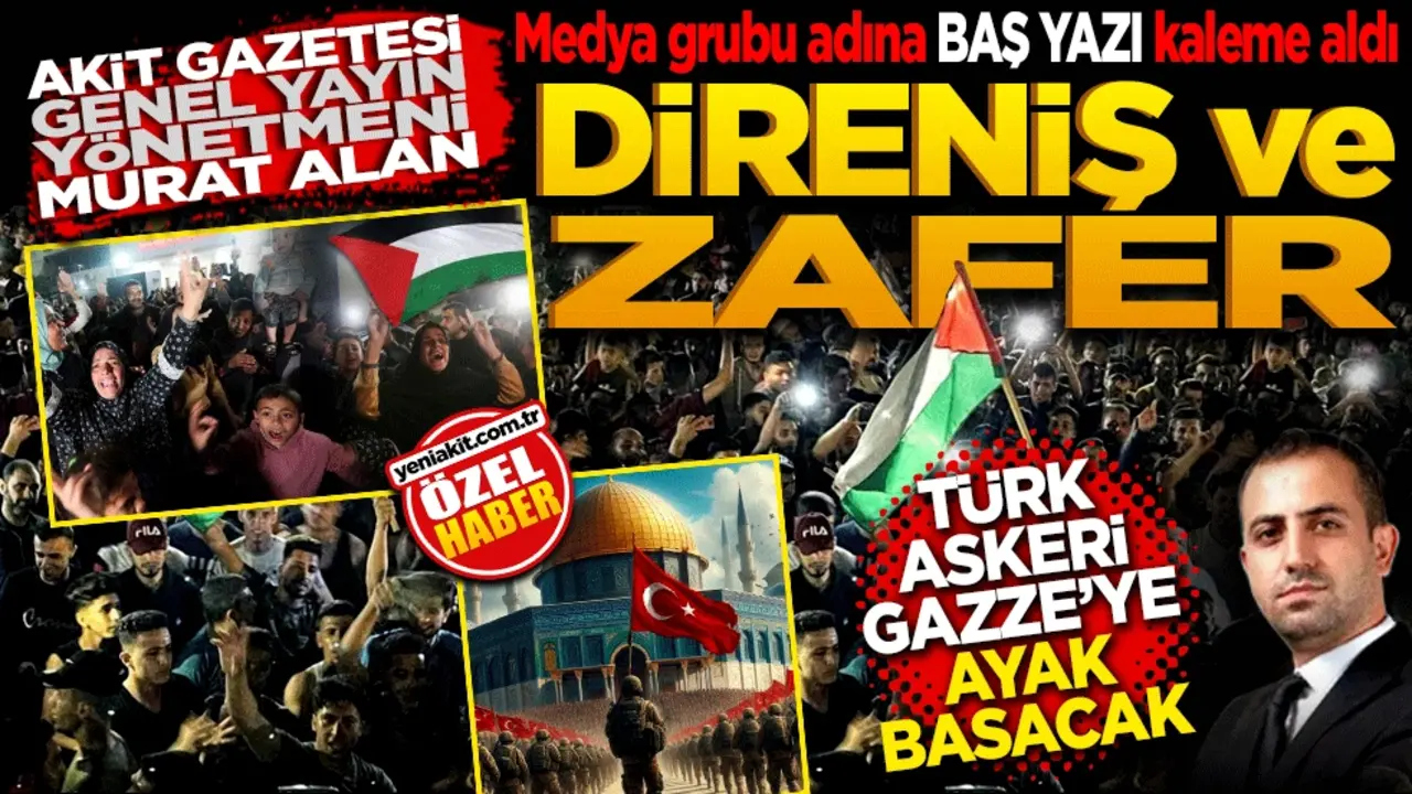 Akit Gazetesi Genel Yayın Yönetmeni Murat Alan, medya grubu adına baş yazı kaleme aldı. Direniş ve zafer! Türk askeri Gazze’ye ayak basacak