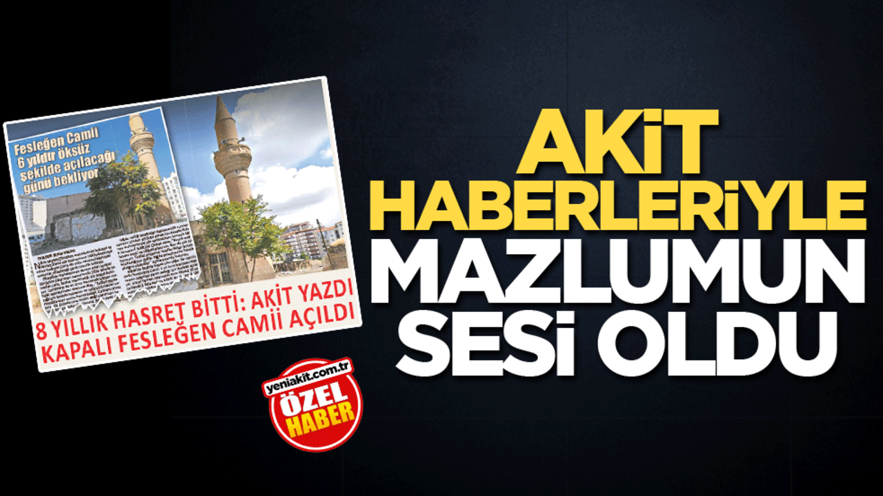 Akit, haberleriyle mazlumun sesi oldu