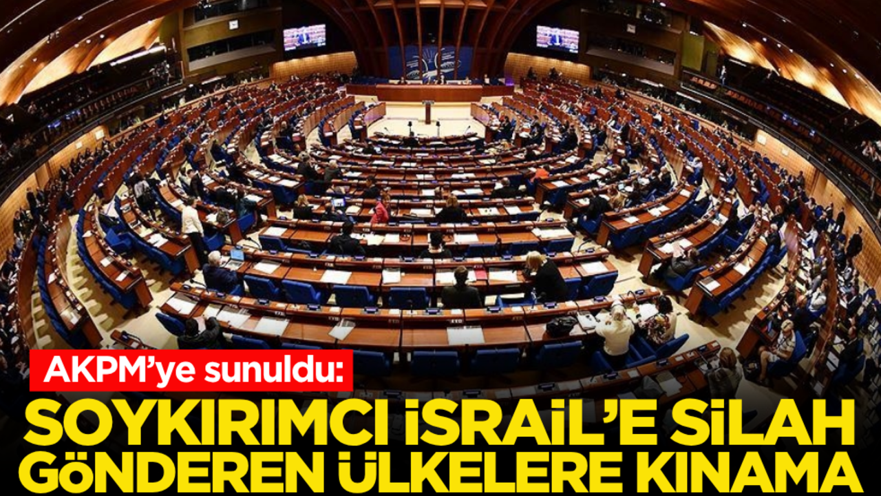 AKPM’ye sunuldu! Katil İsrail’e silah gönderen ülkelere kınama