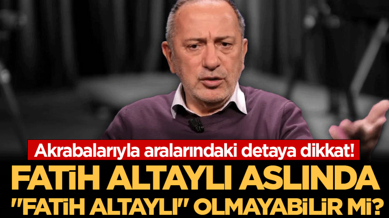 Fatih Altaylı aslında ''Fatih Altaylı" olmayabilir mi? Akrabalarıyla aralarındaki detaya dikkat!