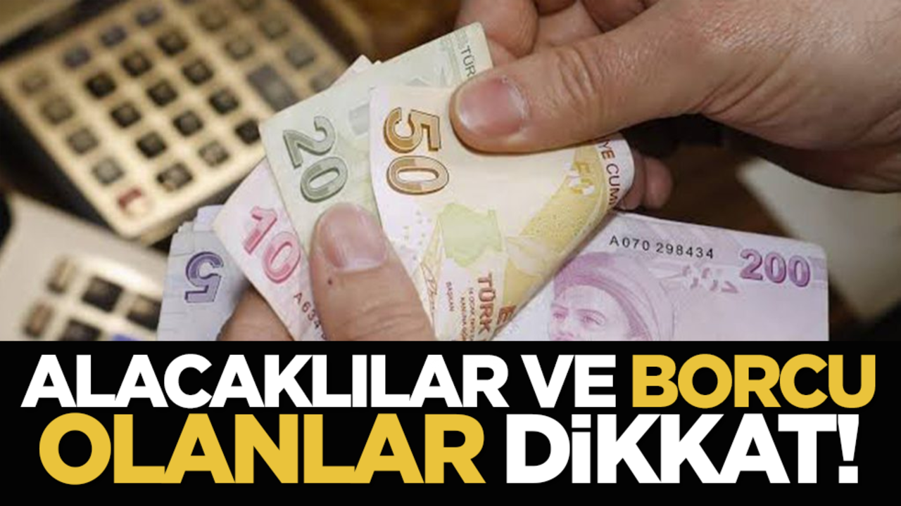 Alacaklılar ve borcu olanlar dikkat!