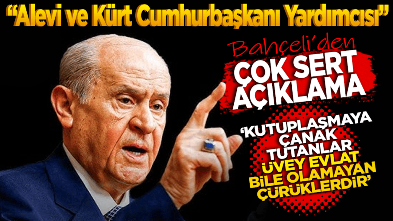 "Alevi ve Kürt Cumhurbaşkanı Yardımcısı" Bahçeli’den çok sert açıklama: Kutuplaşmaya çanak tutanlar üvey evlat bile olamayan çürüklerdir