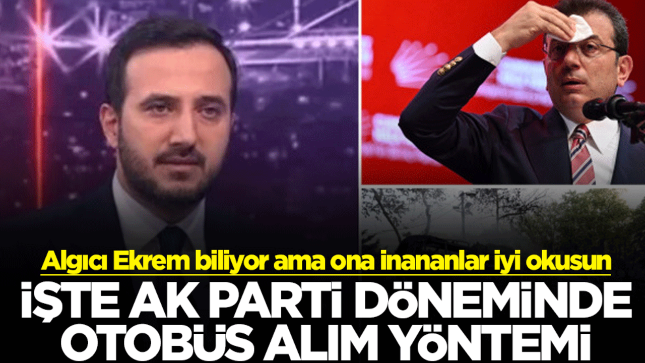 Algıcı Ekrem biliyor ama ona inananlar iyi okusun! İşte AK Parti döneminde otobüs alım yöntemi