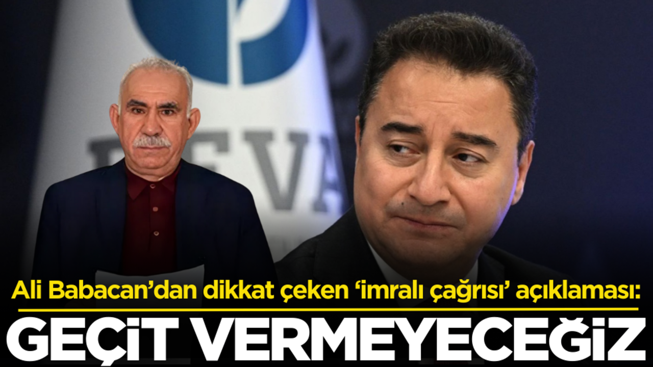 Ali Babacan’dan dikkat çeken ‘İmralı çağrısı’ açıklaması: ‘Geçit vermeyeceğiz’