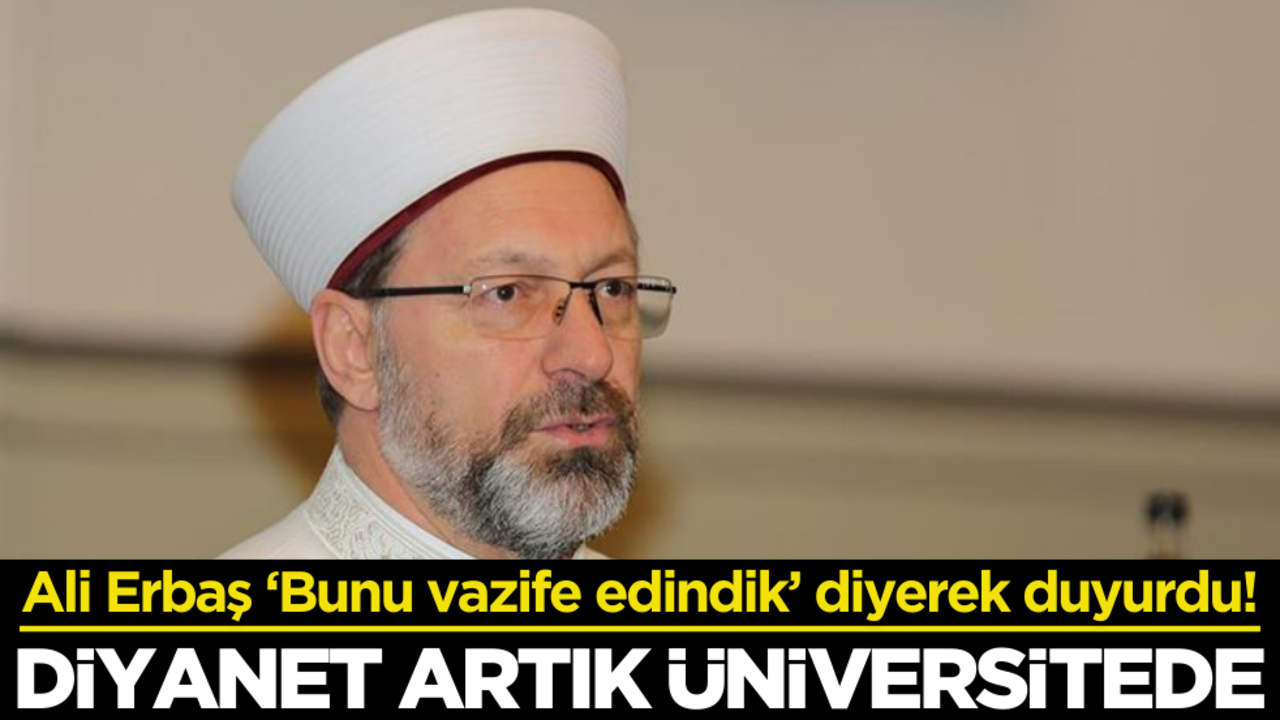 Ali Erbaş ‘Bunu vazife edindik’ diyerek duyurdu! Diyanet artık Üniversitede