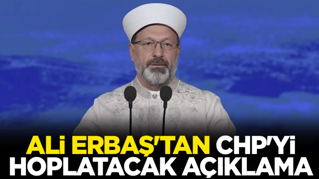 Ali Erbaş'tan CHP'yi hoplatacak açıklama