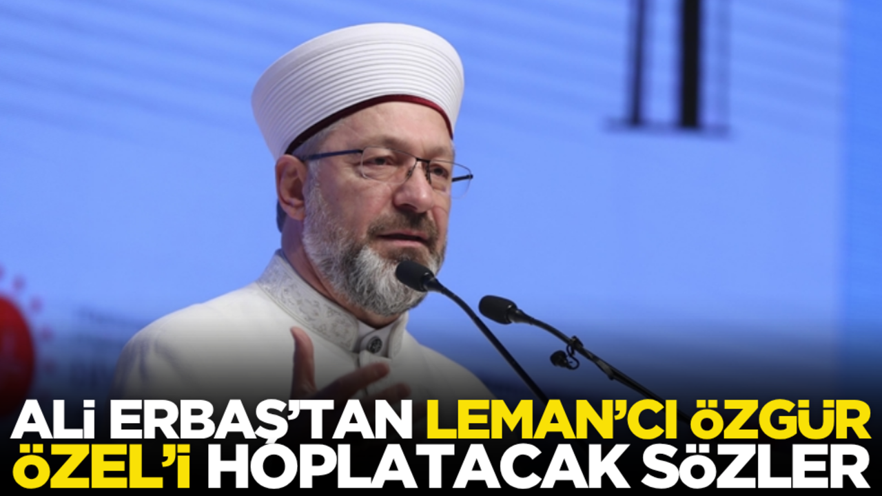 Ali Erbaş’tan Leman’cı Özgür Özel’i hoplatacak sözler: Dahili ve harici şer odaklarına karşı uyanık olacağız!