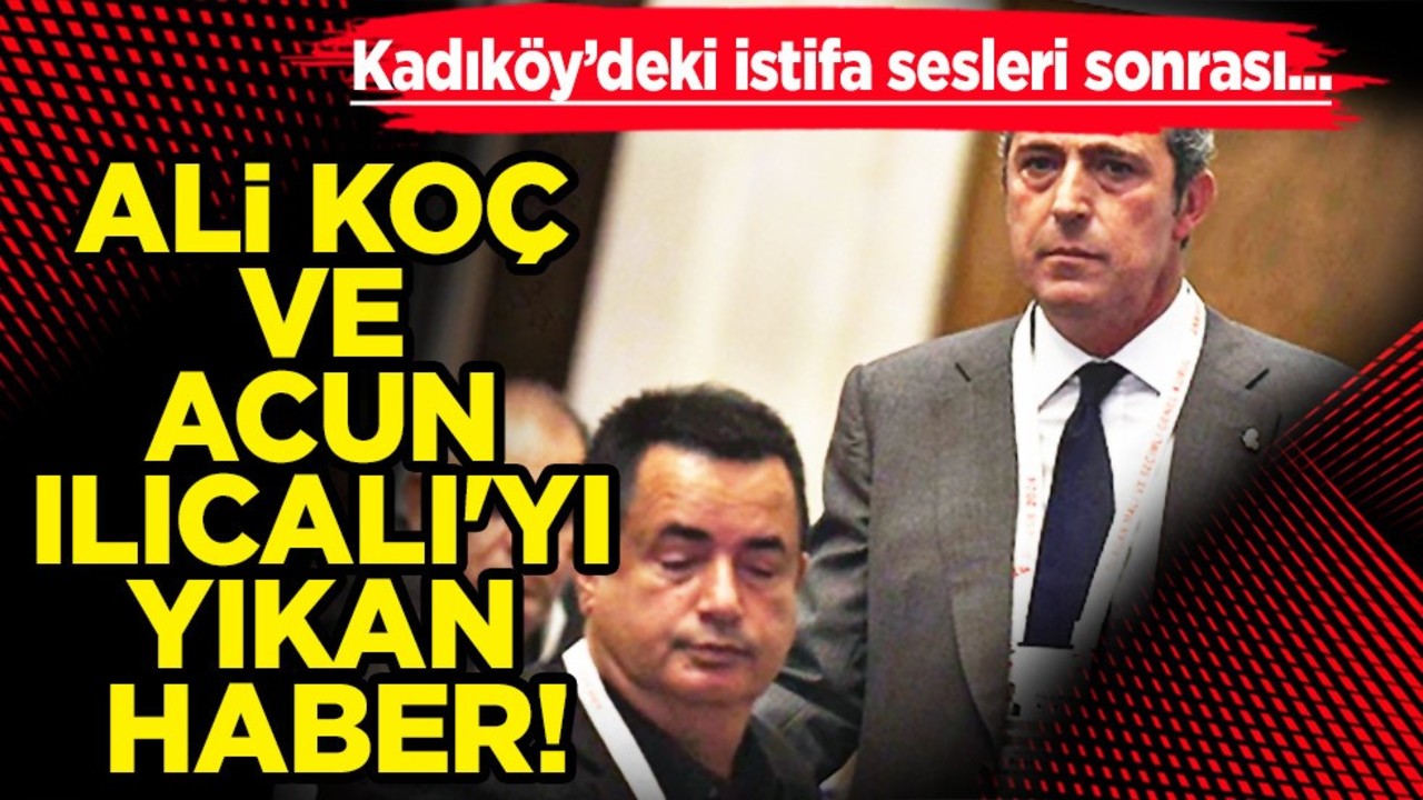 Ali Koç + Acun Ilıcalı'yı yıkan haber! FB'yi yaktı: planlarını alt üst eden, tepki çeken olay