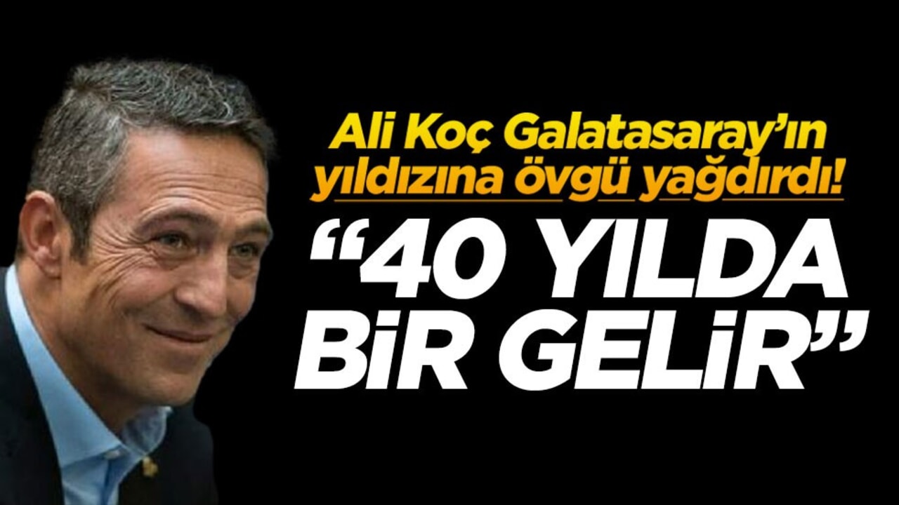 Ali Koç Galatasaray’ın yıldızına övgü yağdırdı! "40 yılda bir gelir"