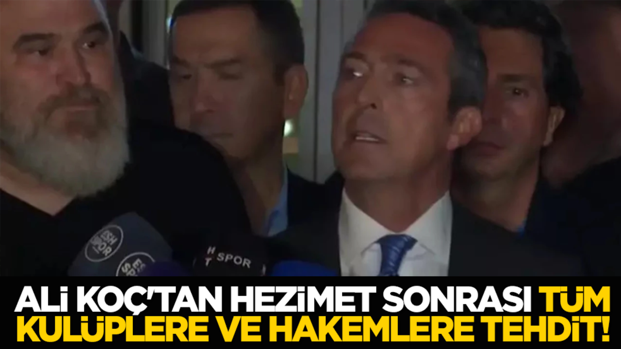 Ali Koç'tan hezimet sonrası tüm kulüplere ve hakemlere tehdit!
