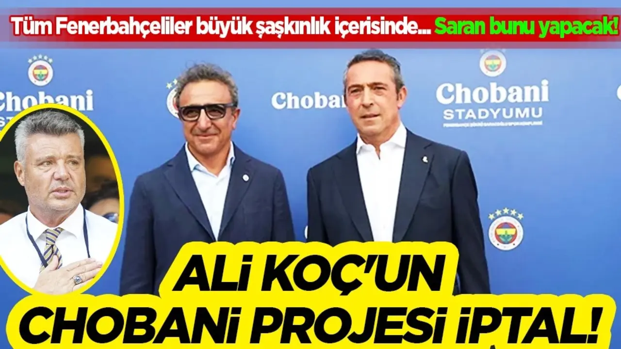 Ali Koç'un Chobani projesi iptal! Sadettin Saran'ın büyük hedefi ortaya çıktı! Bunu yapacak mı?