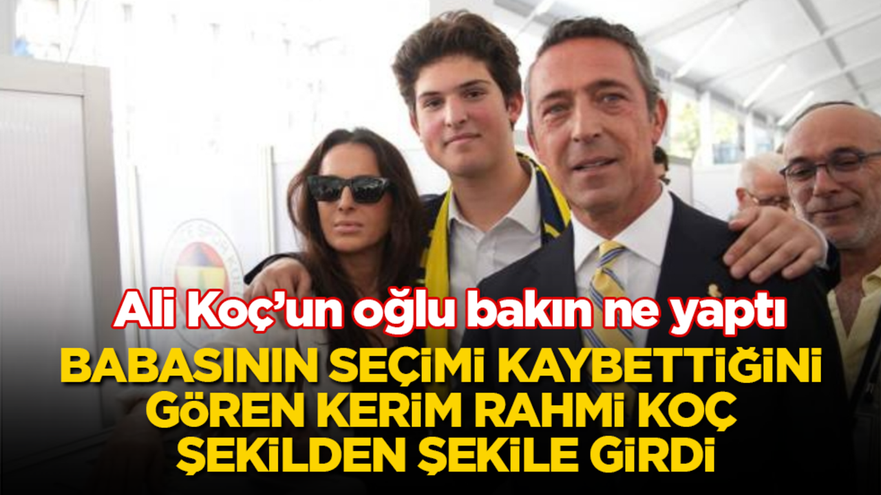 Ali Koç’un oğlu bakın ne yaptı! Babasının seçimi kaybettiğini gören Kerim Rahmi Koç şekilden şekile girdi