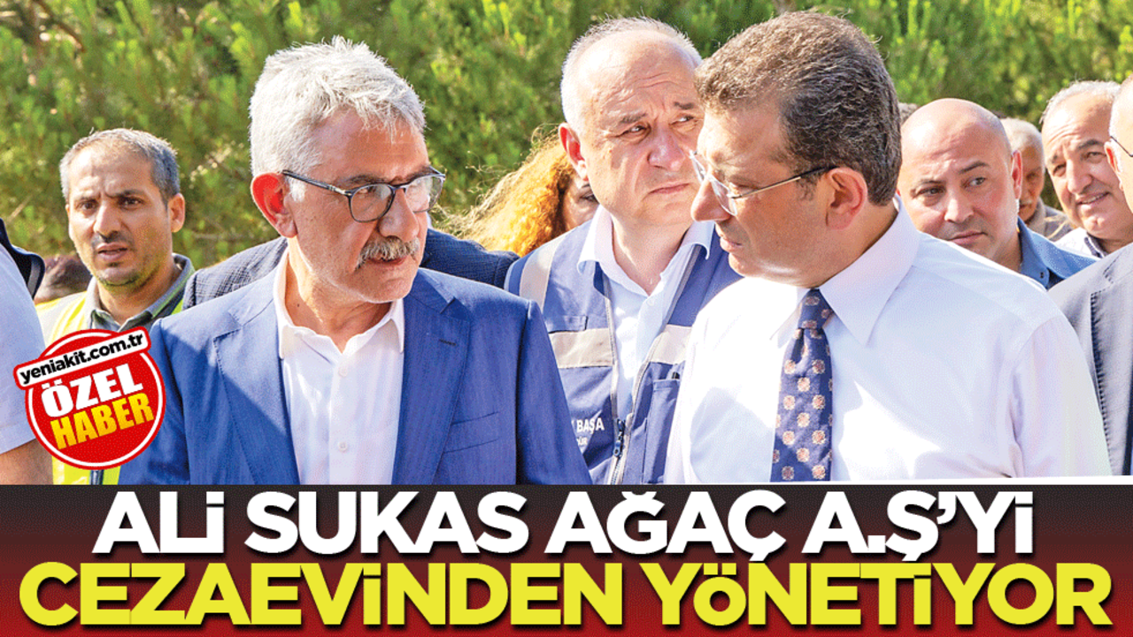 Ali Sukas, Ağaç A.Ş.’yi cezaevinden yönetiyor